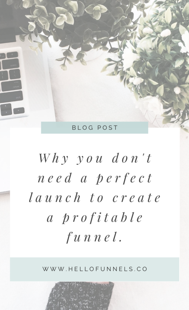 Why you don't need a perfect launch to create a profitable funnel