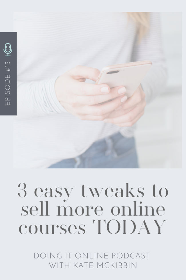 Doing it Online Episode 13: 3 easy tweaks to sell more online courses TODAY