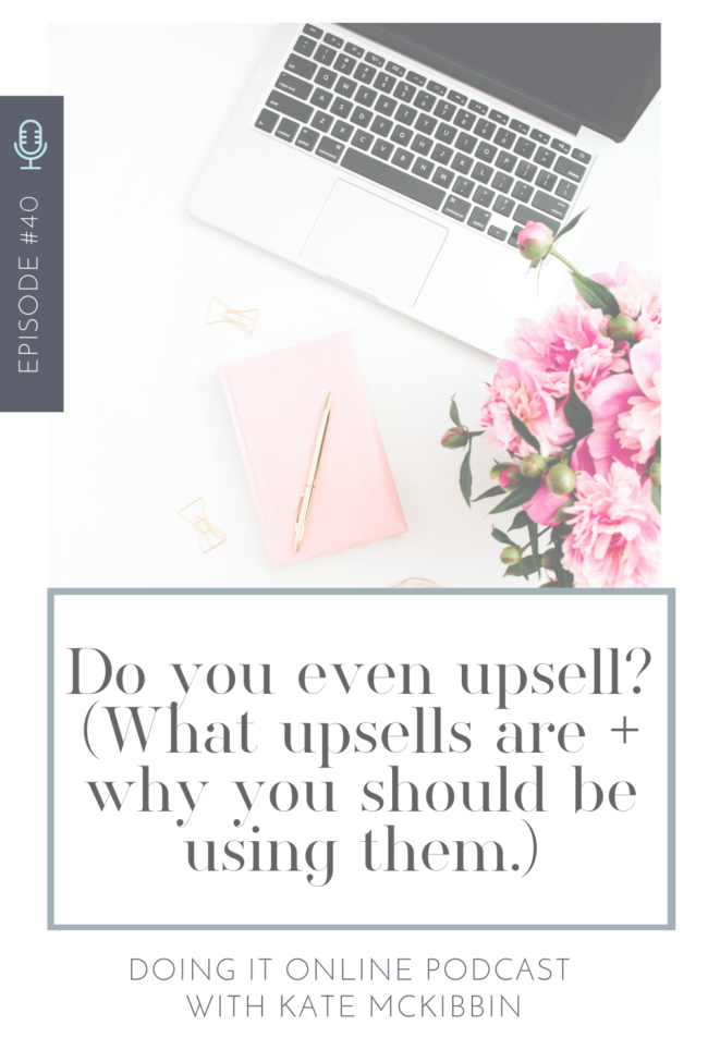 Doing it Online Podcast: Do you even upsell? (And why you should!)