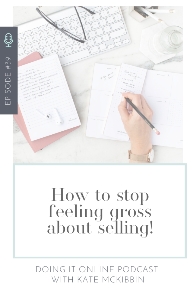 Episode 39: How to stop feeling gross about selling