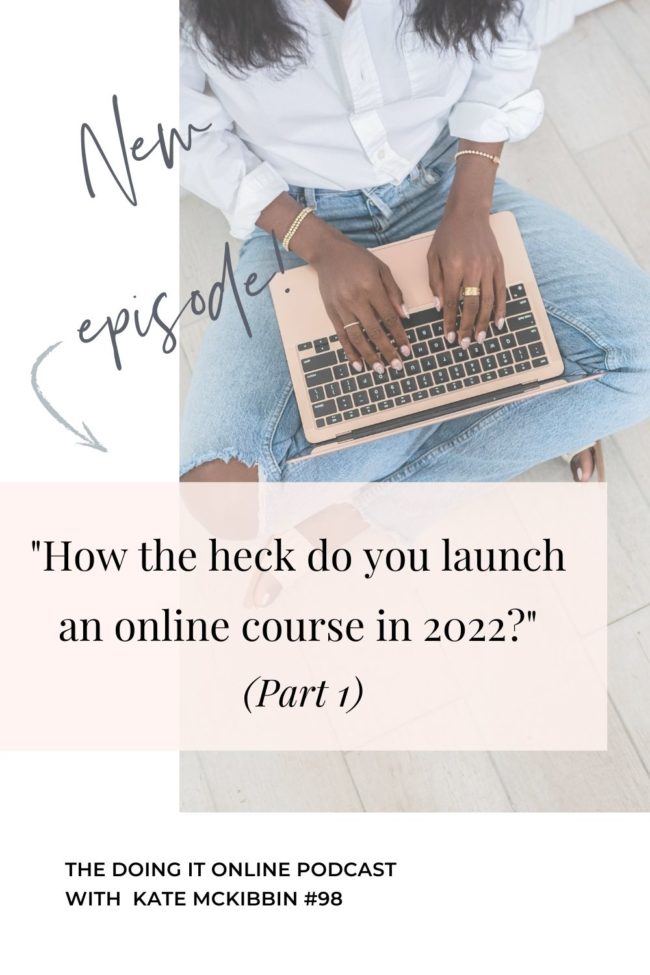 98: "How the heck do you launch an online course in 2022?"