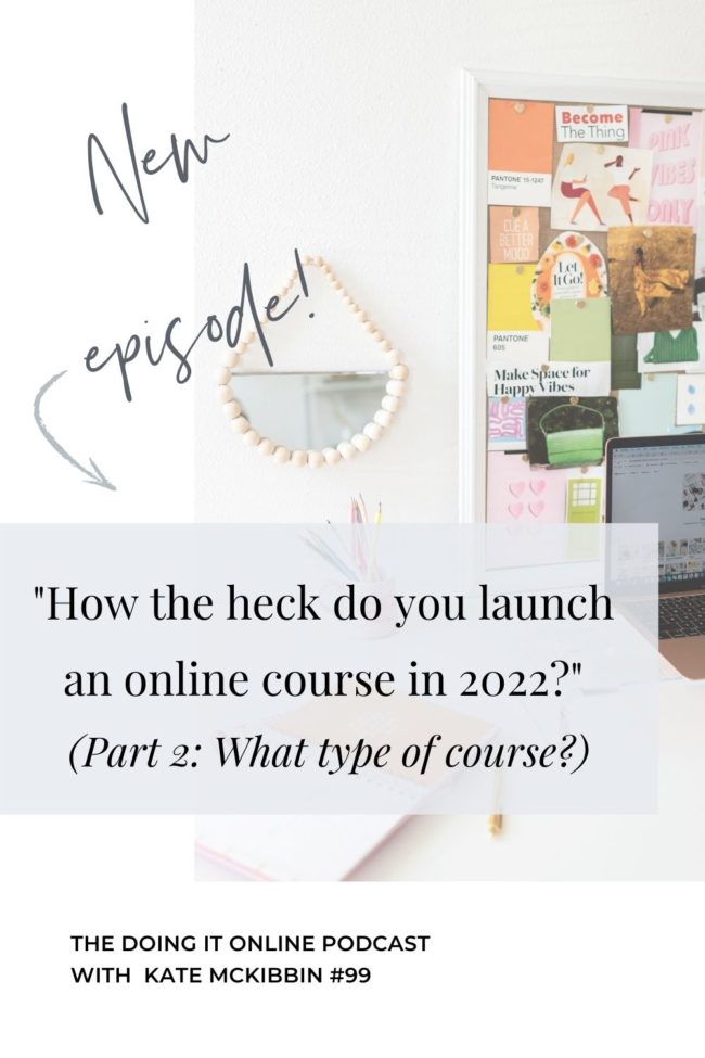#99: How the heck do you launch an online course in 2022? Part 2: What type of course...?